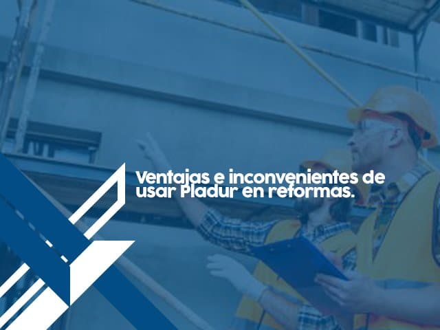 Ventajas e inconvenientes del Pladur.
