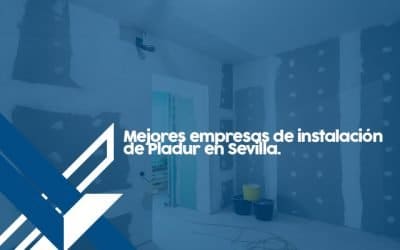 Las mejores empresas de instalación de Pladur en Sevilla.