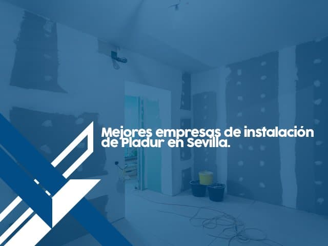 Las mejores empresas de instalación de Pladur en Sevilla.
