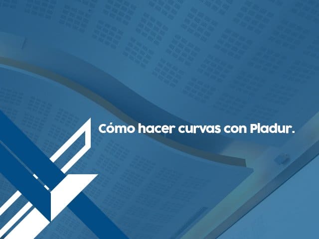 ¿Cómo hacer curvas con Pladur?