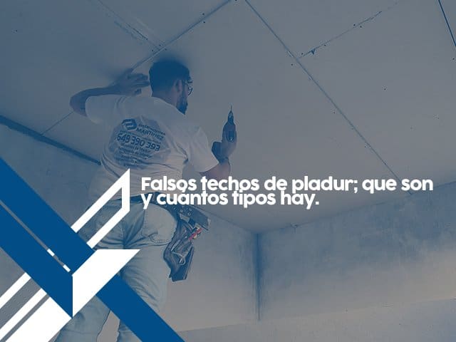 Falsos techos de pladur; que son y cuantos tipos hay