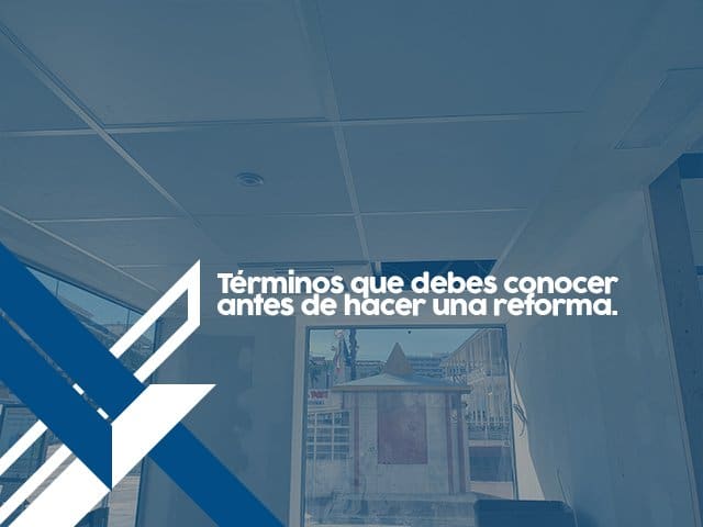 Términos que debes conocer antes de hacer una reforma
