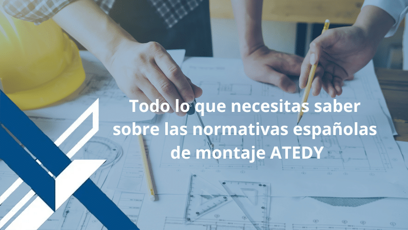 Todo lo que necesitas saber sobre las normativas españolas de montaje ATEDY